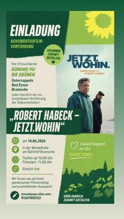 Werbeplakat der Grünen für eine kostenlose Dokumentarfilm-Vorführung des Films „Robert Habeck – Jetzt. Wohin.“. Rechts ist ein Foto von Robert Habeck im Freien zu sehen. Das Plakat ist in Grün-, Weiß- und Gelbtönen gestaltet und enthält die Veranstaltungsdaten: 14.06.2026 in der Wandelhalle am Bahnhof Bramsche, Treffen ab 10:00 Uhr, Filmstart um 11:00 Uhr, Eintritt frei. Veranstalter sind die Ortsverbände von Bündnis 90/Die Grünen aus Ostercappeln, Bad Essen und Bramsche. Anmeldungen werden unter der Telefonnummer 0160 7800152 entgegengenommen.
